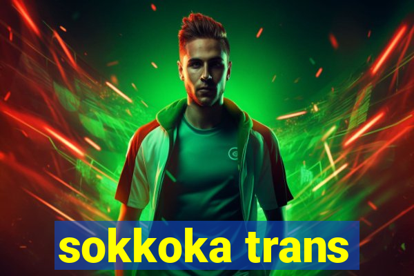 sokkoka trans